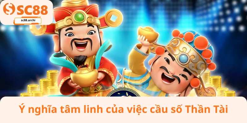 Ý nghĩa tâm linh của việc cầu số Thần Tài